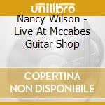 Nancy Wilson - Live At Mccabes Guitar Shop cd