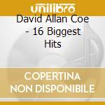 David Allan Coe - 16 Biggest Hits cd musicale di David Allan Coe