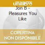 Jon B - Pleasures You Like cd musicale di Jon B