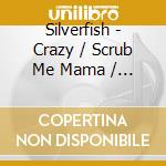 Silverfish - Crazy / Scrub Me Mama / Petal / Fswtga cd