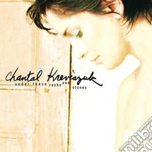 Chantal Kreviazuk - Under These Rocks And Stones cd musicale di Kreviazuk Chantal