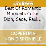 Best Of Romantic Moments-Celine Dion, Sade, Paul Young, Gloria Estefan / Various cd