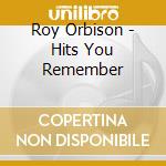 Roy Orbison - Hits You Remember cd musicale di Roy Orbison
