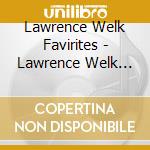 Lawrence Welk Favirites - Lawrence Welk Favirites cd