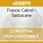 Francis Cabrel - Sarbacane cd musicale di Francis Cabrel
