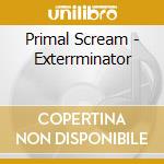 Primal Scream - Exterrminator cd musicale di Primal Scream