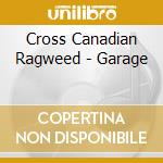 Cross Canadian Ragweed - Garage cd musicale di Cross canadian ragweed