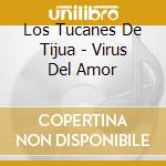 Los Tucanes De Tijua - Virus Del Amor cd