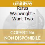 Rufus Wainwright - Want Two cd