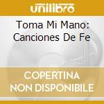 Toma Mi Mano: Canciones De Fe cd