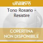 Tono Rosario - Resistire