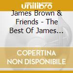 James Brown & Friends - The Best Of James Brown & cd