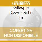 Gillespie Dizzy - Sittin In cd