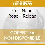 Cd - Neon Rose - Reload cd musicale di Rose Neon