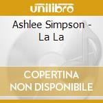 Ashlee Simpson - La La cd