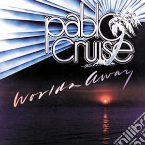 Pablo Cruise - Worlds Away cd musicale di Pablo Cruise