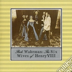 Rick Wakeman - Six Wives Of Henry Viii cd musicale di Rick Wakeman