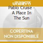 Pablo Cruise - A Place In The Sun cd