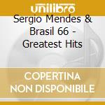 Sergio Mendes & Brasil 66 - Greatest Hits cd musicale di Sergio Mendes & Brasil 66