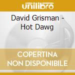 David Grisman - Hot Dawg cd musicale di David Grisman