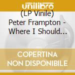(LP Vinile) Peter Frampton - Where I Should Be vinile