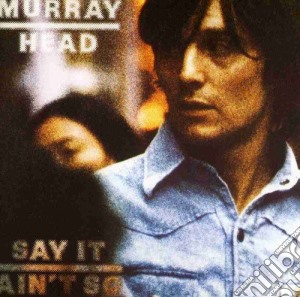 Murray Head - Say It Aint So cd musicale di Murray Head