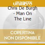 Chris De Burgh - Man On The Line cd musicale di Chris De Burgh