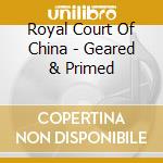 Royal Court Of China - Geared & Primed cd