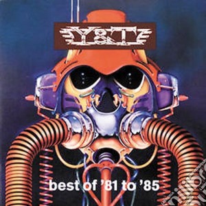 Y&T - Best Of 81 To 85 cd musicale di Y & T