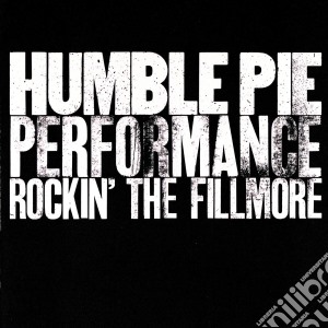 Humble Pie - Performance - Rockin The Fillmore cd musicale di Pie Humble