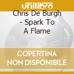 Chris De Burgh - Spark To A Flame cd musicale di Chris De Burgh
