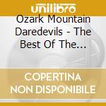 Ozark Mountain Daredevils - The Best Of The Ozark Moun cd