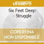 Six Feet Deep - Struggle cd
