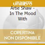 Artie Shaw - In The Mood With cd