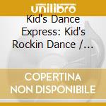 Kid's Dance Express: Kid's Rockin Dance / Various cd