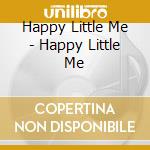 Happy Little Me - Happy Little Me cd