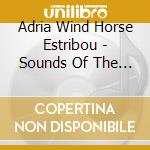 Adria Wind Horse Estribou - Sounds Of The Ancient Ones cd musicale di Adria Wind Horse Estribou