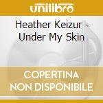 Heather Keizur - Under My Skin cd