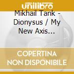 Mikhail Tank - Dionysus / My New Axis [Digipack] cd