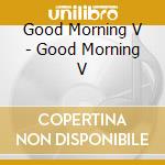 Good Morning V - Good Morning V cd
