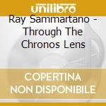 Ray Sammartano - Through The Chronos Lens cd