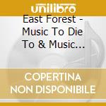 East Forest - Music To Die To & Music To Be Born To cd