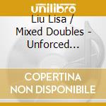 Liu Lisa / Mixed Doubles - Unforced Errors cd