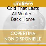 Cold That Lasts All Winter - Back Home cd