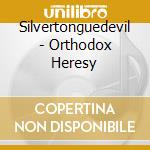 Silvertonguedevil - Orthodox Heresy cd musicale di Silvertonguedevil