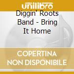 Diggin' Roots Band - Bring It Home cd