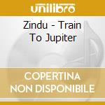 Zindu - Train To Jupiter cd