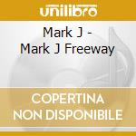 Mark J - Mark J Freeway cd
