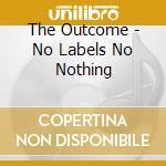 The Outcome - No Labels No Nothing cd