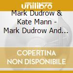Mark Dudrow & Kate Mann - Mark Dudrow And Kate Mann cd
